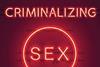Criminalizing Sex