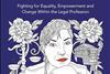 We Set The Bar – Fighting for Equality, Empowerment and Change within the Legal Profession