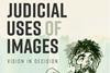Judicial Uses of Images: Vision in Decision