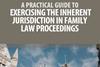 Exercising-the-Inherent-Jurisdiction-in-Family-Law-Proceedings