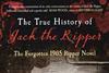 The True History of Jack the Ripper: The Forgotten 1905 Ripper Novel, Guy Logan